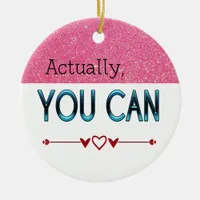 Actually You Can Motivational/Custom Name quote Ceramic Ornament