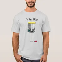 I'd Hit That, Disc Golf Pun T-Shirt