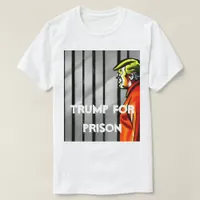 Trump For Prison T-Shirt