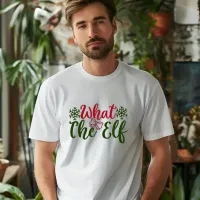 What the Elf T-Shirt