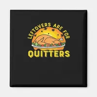 Thanksgiving Leftovers Are For Quitters With Turke Magnet