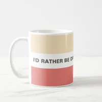 I'd Rather Be Drinking Wine Fun Quote Coffee Mug