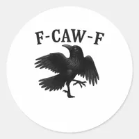 F-Caw-F Raven F-Caw-F Crow Halloween Funny Crow Cl Classic Round Sticker