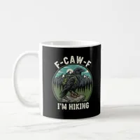 F-Caw-F I'm Hiking Raven Crow Spirit Cool Unique Coffee Mug