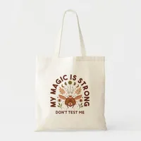 My Magic is Strong Don't Test Me  Tote Bag