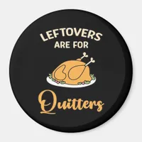 Leftovers Are For Quitters Funny Pie Thanksgiving  Magnet
