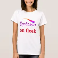 Colorful Eyebrows on Fleek Trendy Flawless, ZFJ T-Shirt