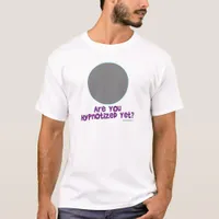 Are You Hypnotized Yet Goofy Slogan T-Shirt