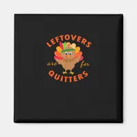 Leftovers Are For Quitters Cute Gobble Thanksgivin Magnet