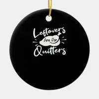 Leftovers Are For Quitters Cute V-Neck Ceramic Ornament
