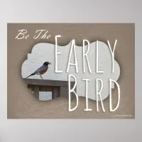 Got To Be An Early Bird Poster