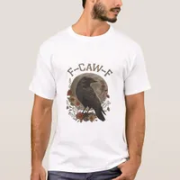 Funny Crow F-Caw-F Humor Gothic Essential Trendy S T-Shirt