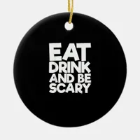 Eat Drink And Be Scary Halloween Retro Classic Ceramic Ornament