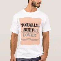 Totally Buff Buffet Novelty T-Shirt