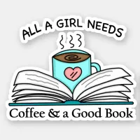 All a Girl Needs | Coffee and a Good Book   Sticker