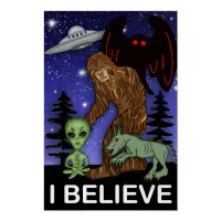 I Believe | Big Foot Alien Mothman UFO Chupacabra  Poster