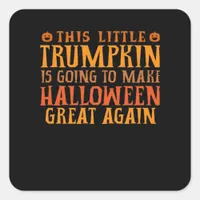 This Little Trumpkin Is Going To Make Halloween Gr Square Sticker