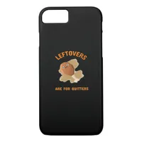 Leftovers Are For Quitters - Thanksgiving Dinner iPhone 8/7 Case