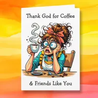 Thank God for Coffee and Friends like You Card