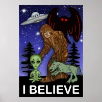 I Believe | Big Foot Alien Mothman UFO Chupacabra  Poster