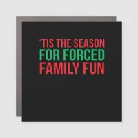 Tis The Season For Forced Fun Car Magnet