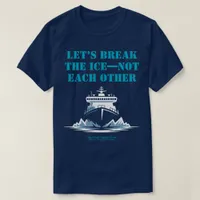 LET’S BREAK THE ICE—NOT EACH OTHER Activist T-Shirt