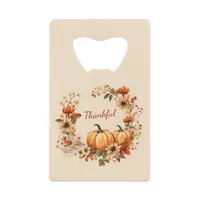 Thankful Pumpkin and Autumn Flowers Wreath Credit Card Bottle Opener