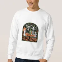 Tis The Season To Be Creepy Sweatshirt