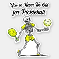 You're Never Too Old for Pickleball Sticker