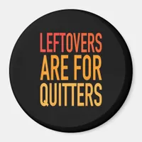 Leftovers Are For Quitters Funny Thanksgiving Fami Magnet
