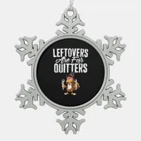 Leftovers Are For Quitters Funny Thanksgiving Turk Snowflake Pewter Christmas Ornament