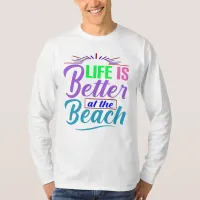 Life Is Better at the Beach T-Shirt