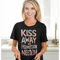 Whimsical Colorful Kiss Away No Permission Needed T-Shirt