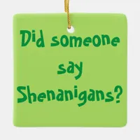 Did Someone Say Shenanigans? St. Patrick's Day Ceramic Ornament