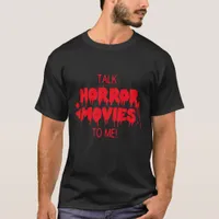 Talk Horror Movies to Me Dripping Bloody Text T-Shirt