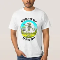 Never Too Old to Disc Golf | Skeleton Throwing T-Shirt