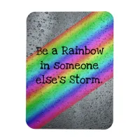 Be a Rainbow in someone else's Storm Magnet