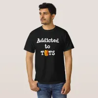 Addicted to Tots   T-Shirt