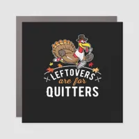 Leftovers Are For Quitters • Thanksgiving Essentia Car Magnet