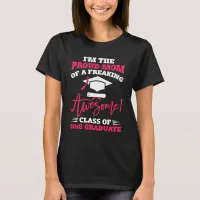 I'm The Proud Mom Of A Freaking Awesome Graduate T-Shirt