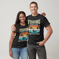 FISHING BORN TO GO FORCED TO GO TO SCHOOL T-Shirt