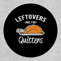 Leftovers Are For Quitters Thanksgiving Turkey Ess Patch