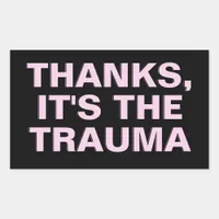 Thanks It's The Trauma Pink Sarcastic Slogan Rectangular Sticker