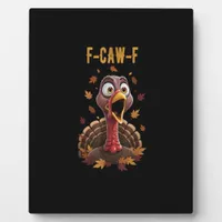Funny F-Caw-F Turkey Bird F-Caw-F Graphic Plaque