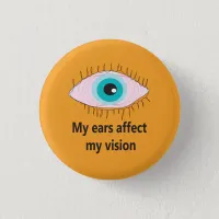 My ears affect my vision badge meniere's awareness button