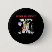We The Lottery - Till Death Do Us Party Button