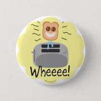 Wheeee! happy Toast! Pinback Button