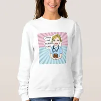 Funny Medical Humor | Living the Scrub Life   Sweatshirt