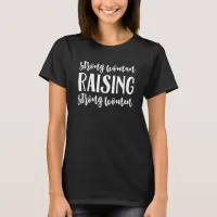 Strong Woman Raising Strong Women T-Shirt