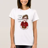 Living the Scrub Life | Medical Professional Humor T-Shirt